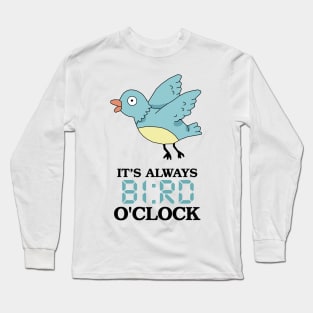 It's Always BI:RD O'Clock Long Sleeve T-Shirt